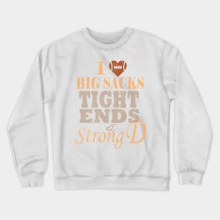 I Love Big Sacks Tight Ends And A Strong D Football Crewneck Sweatshirt